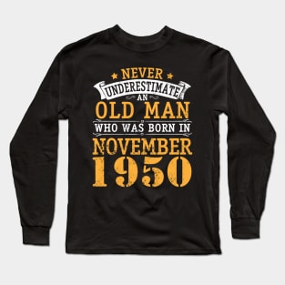 Happy Birthday 70 Years Old To Me You Never Underestimate An Old Man Who Was Born In November 1950 Long Sleeve T-Shirt